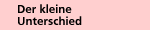 Der kleine Unterschied