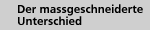 Der massgeschneiderte Unterschied