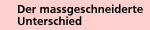 Der massgeschneiderte Unterschied
